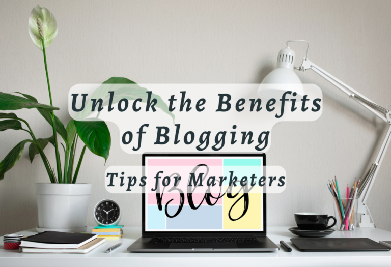Unlock the Benefits of Blogging: Tips for Marketers