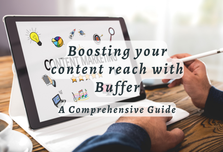 Boosting your content reach with Buffer: A Comprehensive Guide
