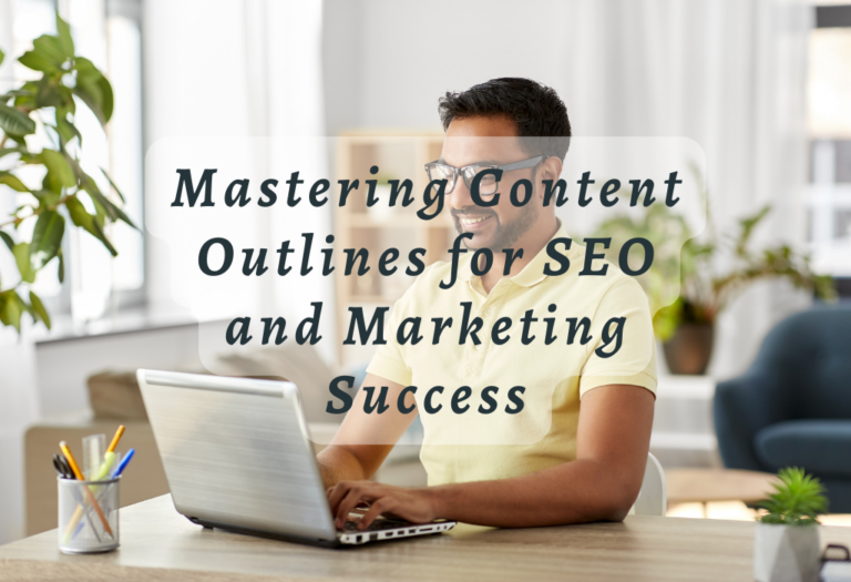 Mastering Content Outlines for SEO and Marketing Success