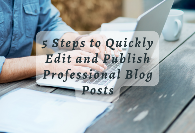 5 Steps to Quickly Edit and Publish Professional Blog Posts
