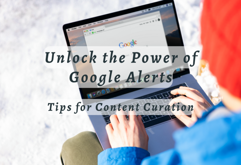 Unlock the Power of Google Alerts: Tips for Content Curation