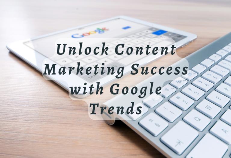Unlock Content Marketing Success with Google Trends