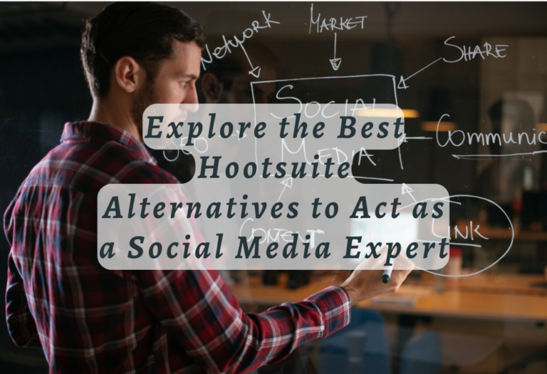 Explore the Best Hootsuite Alternatives to Act as a Social Media Expert