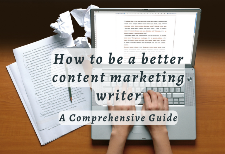 How to be a better content marketing writer: A Comprehensive Guide